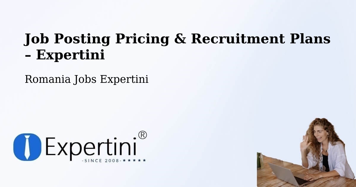 Job Posting Pricing & Recruitment Plans – Stănileşti - Stănileşti, Romania Jobs Expertini